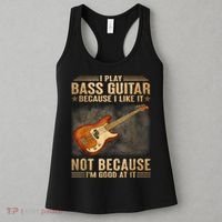 I Play Bass Guitar Because I Like It Not Because I'm Good At Women's Tank Top thumb 3