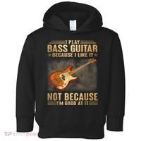 I Play Bass Guitar Because I Like It Not Because I'm Good At Toddler Hoodie thumb 0