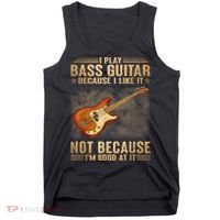 I Play Bass Guitar Because I Like It Not Because I'm Good At Tank Top thumb 0