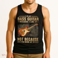 I Play Bass Guitar Because I Like It Not Because I'm Good At Tank Top thumb 3