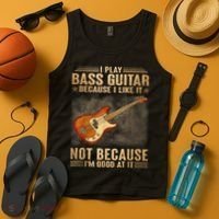 I Play Bass Guitar Because I Like It Not Because I'm Good At Tank Top thumb 4