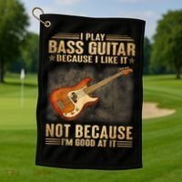 I Play Bass Guitar Because I Like It Not Because I'm Good At Golf Towel thumb 1