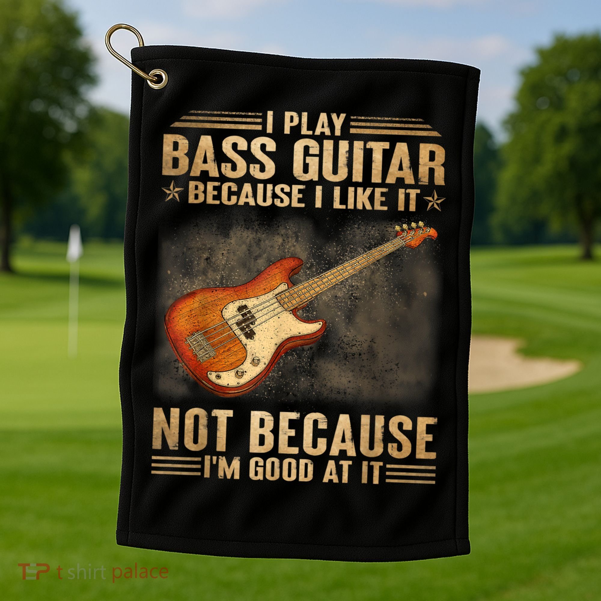 I Play Bass Guitar Because I Like It Not Because I'm Good At Golf Towel