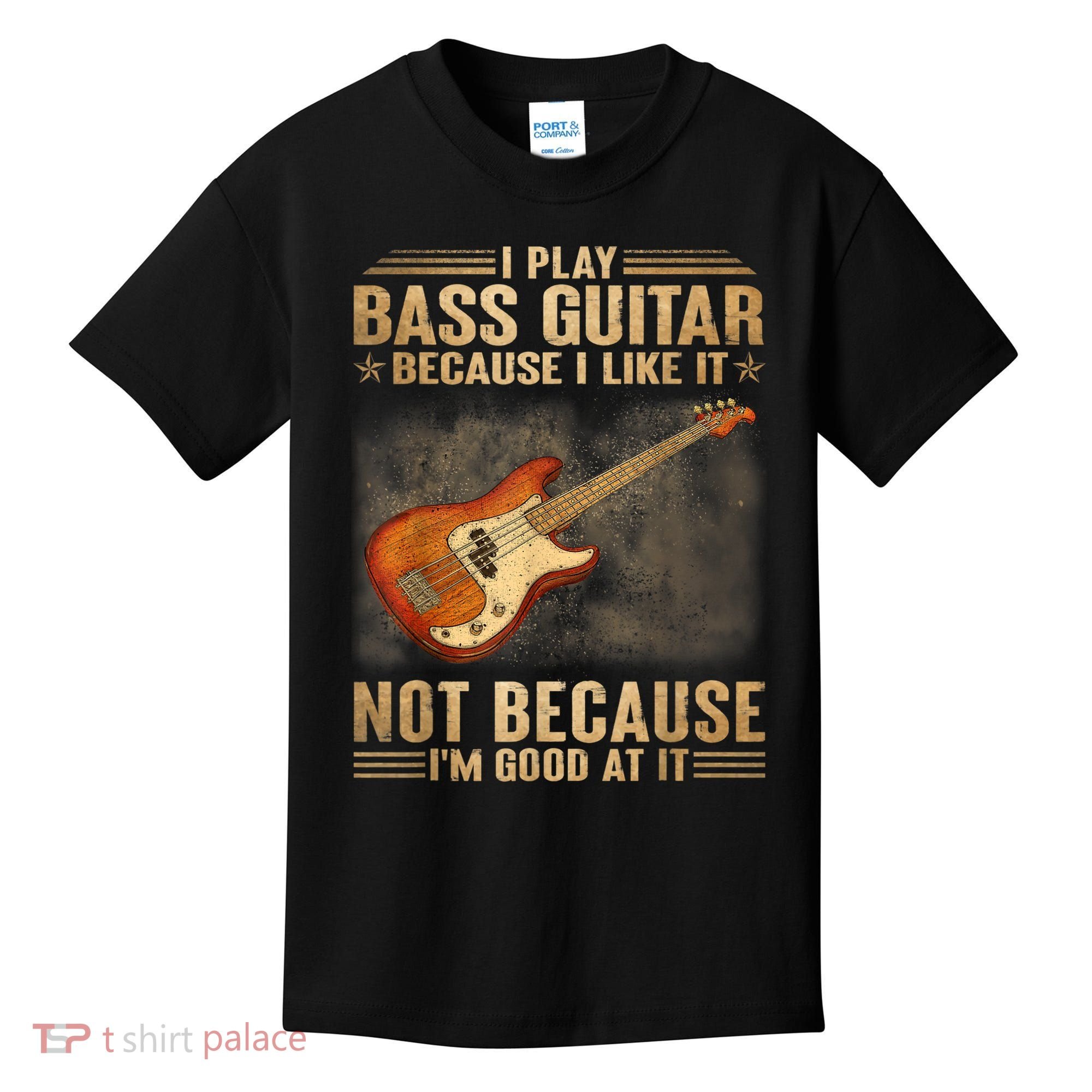 I Play Bass Guitar Because I Like It Not Because I'm Good At Kids T-Shirt