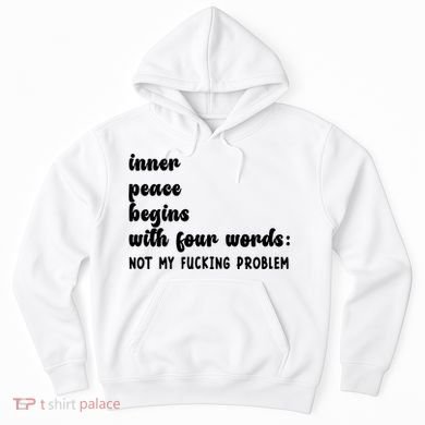 Inner Peace Begins With Four Words Hilarious Joke Hoodie