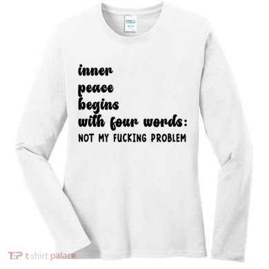 Inner Peace Begins With Four Words Hilarious Joke Women's Long Sleeve Shirt