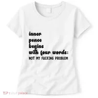 Inner Peace Begins With Four Words Hilarious Joke Women's T-Shirt thumb 0