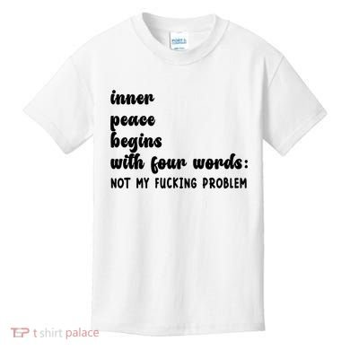 Inner Peace Begins With Four Words Hilarious Joke Kids T-Shirt