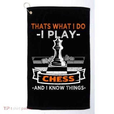 I Play Chess And I Know Things Chess Player Chess Board Meaningful Gift Golf Towel