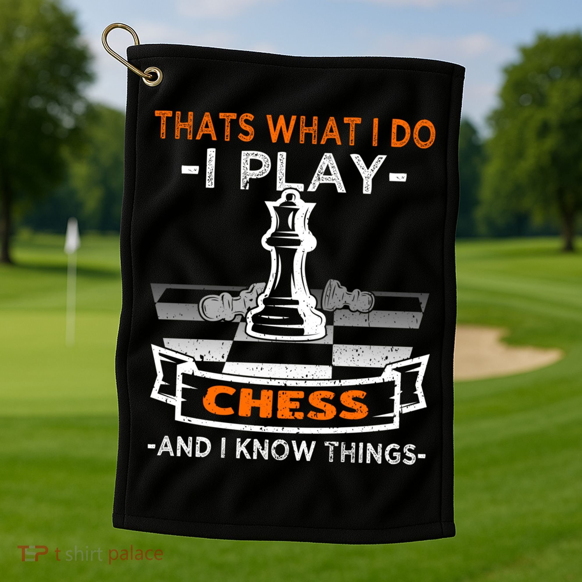 I Play Chess And I Know Things Chess Player Chess Board Meaningful Gift Golf Towel