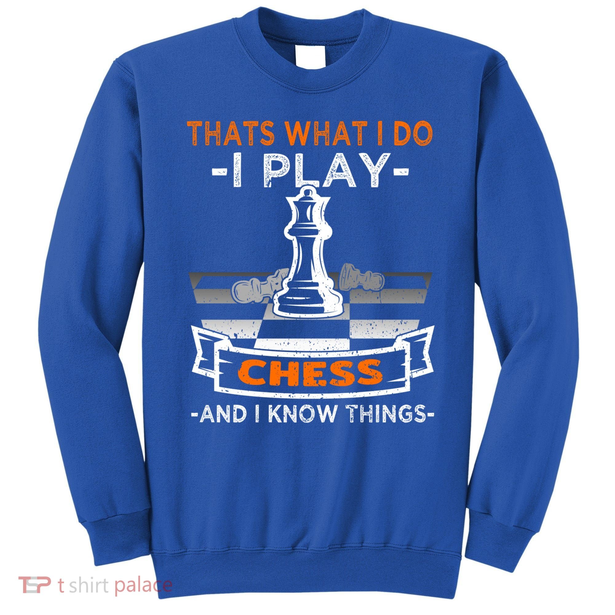 I Play Chess And I Know Things Chess Player Chess Board Meaningful Gift Sweatshirt