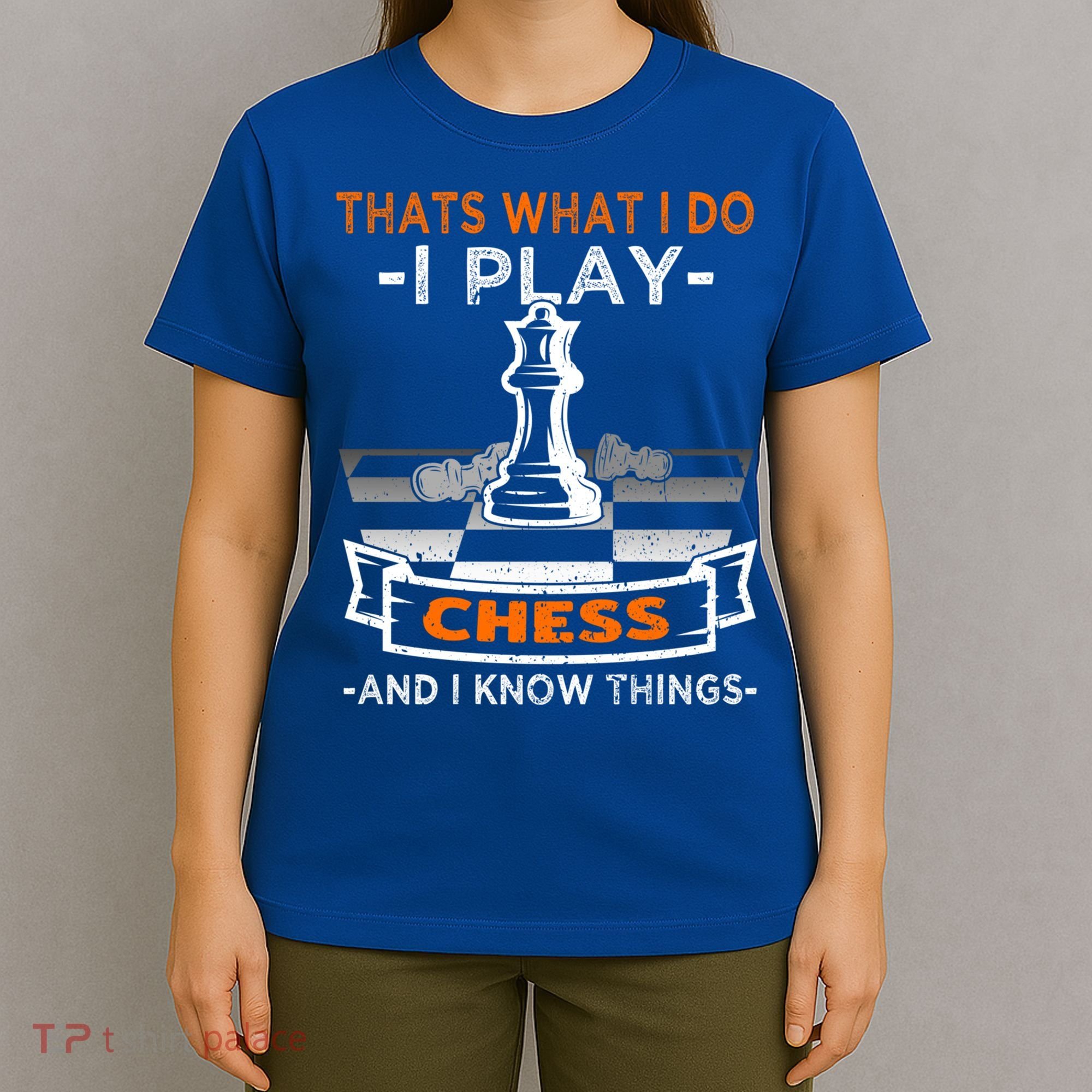 I Play Chess And I Know Things Chess Player Chess Board Meaningful Gift T-Shirt