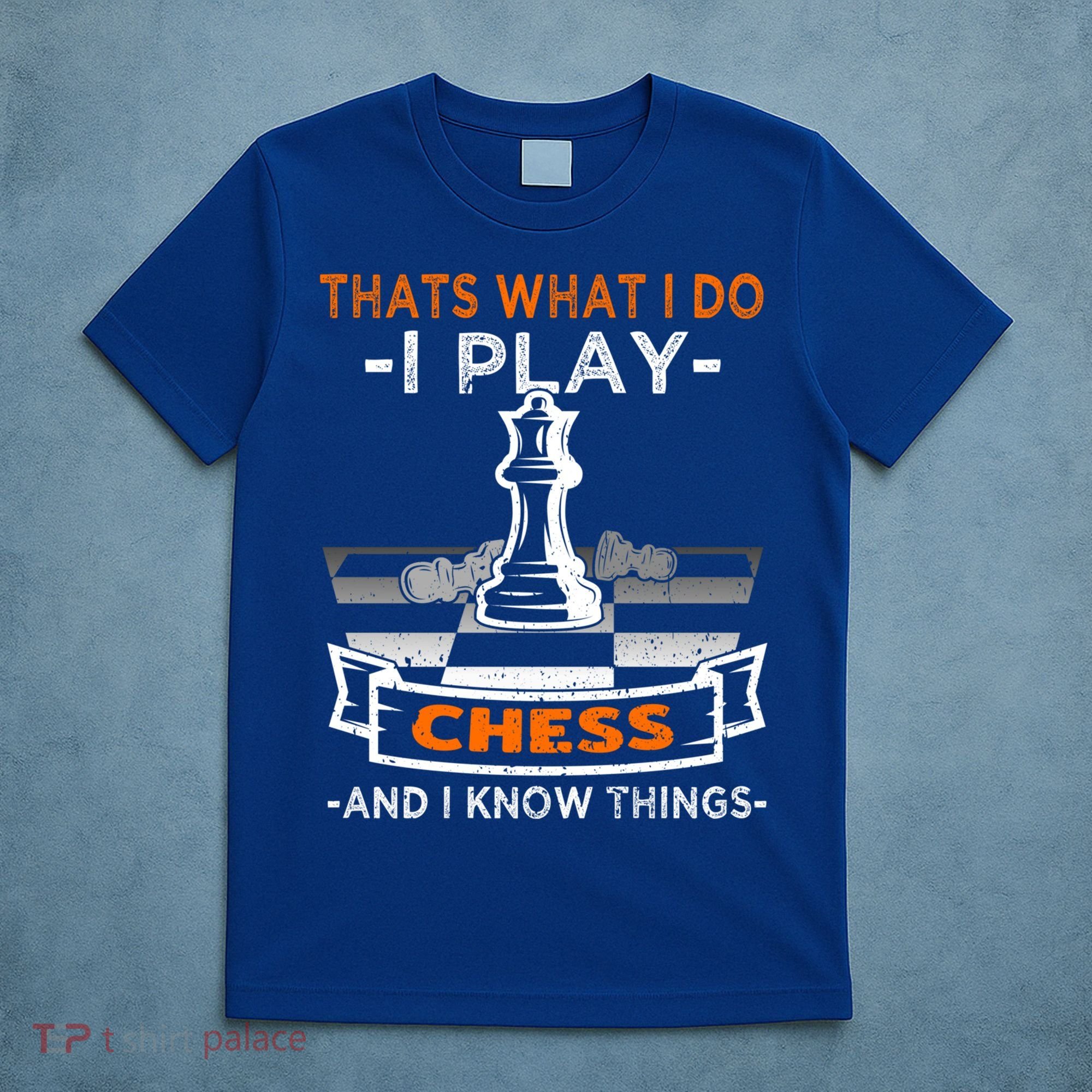 I Play Chess And I Know Things Chess Player Chess Board Meaningful Gift T-Shirt