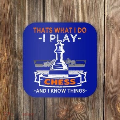 I Play Chess And I Know Things Chess Player Chess Board Meaningful Gift Coaster