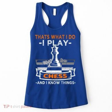 I Play Chess And I Know Things Chess Player Chess Board Meaningful Gift Women's Tank Top