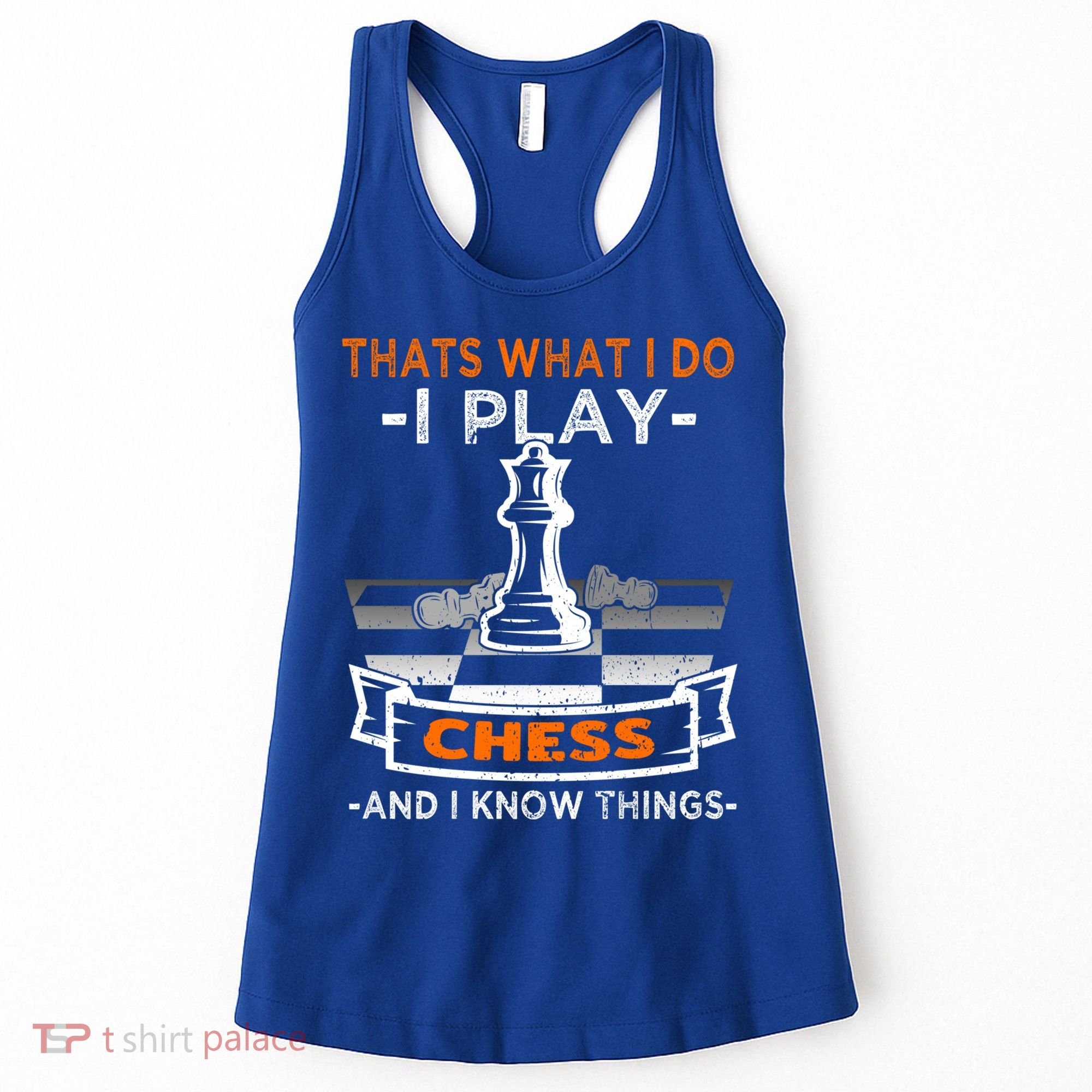 I Play Chess And I Know Things Chess Player Chess Board Meaningful Gift Women's Tank Top