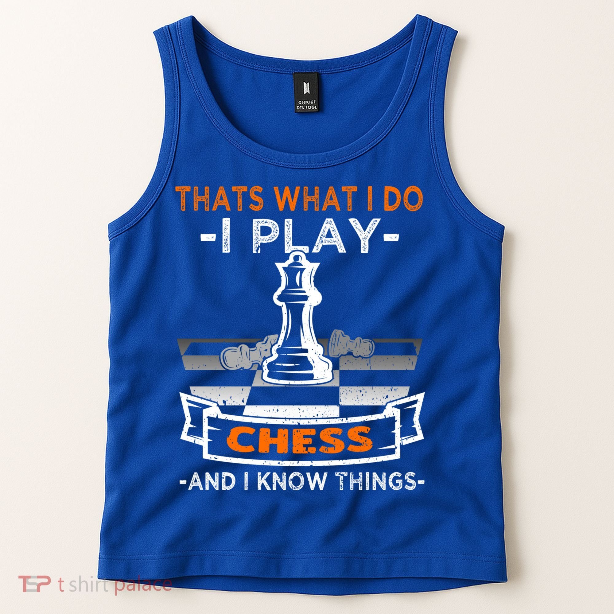 I Play Chess And I Know Things Chess Player Chess Board Meaningful Gift Tank Top