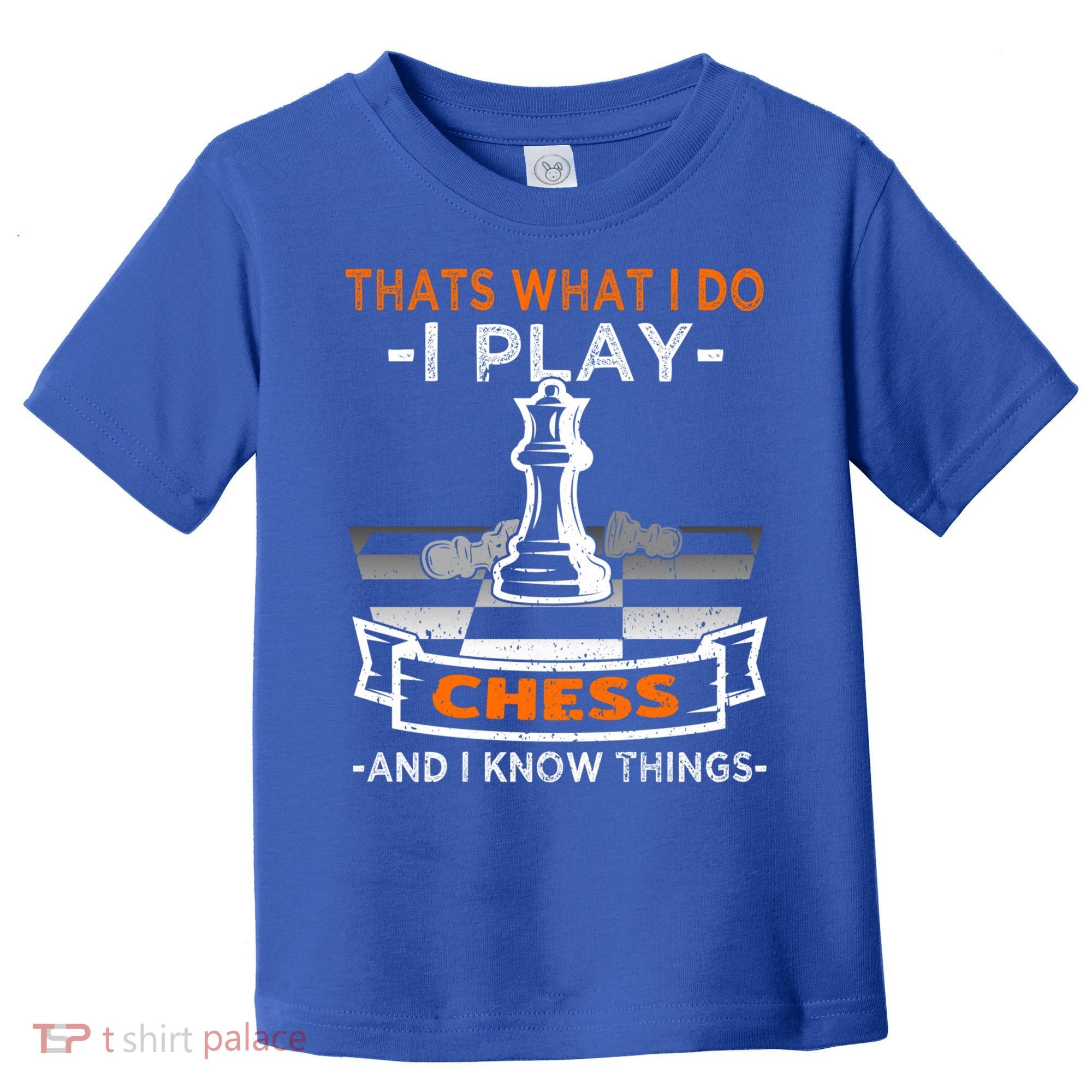 I Play Chess And I Know Things Chess Player Chess Board Meaningful Gift Toddler T-Shirt