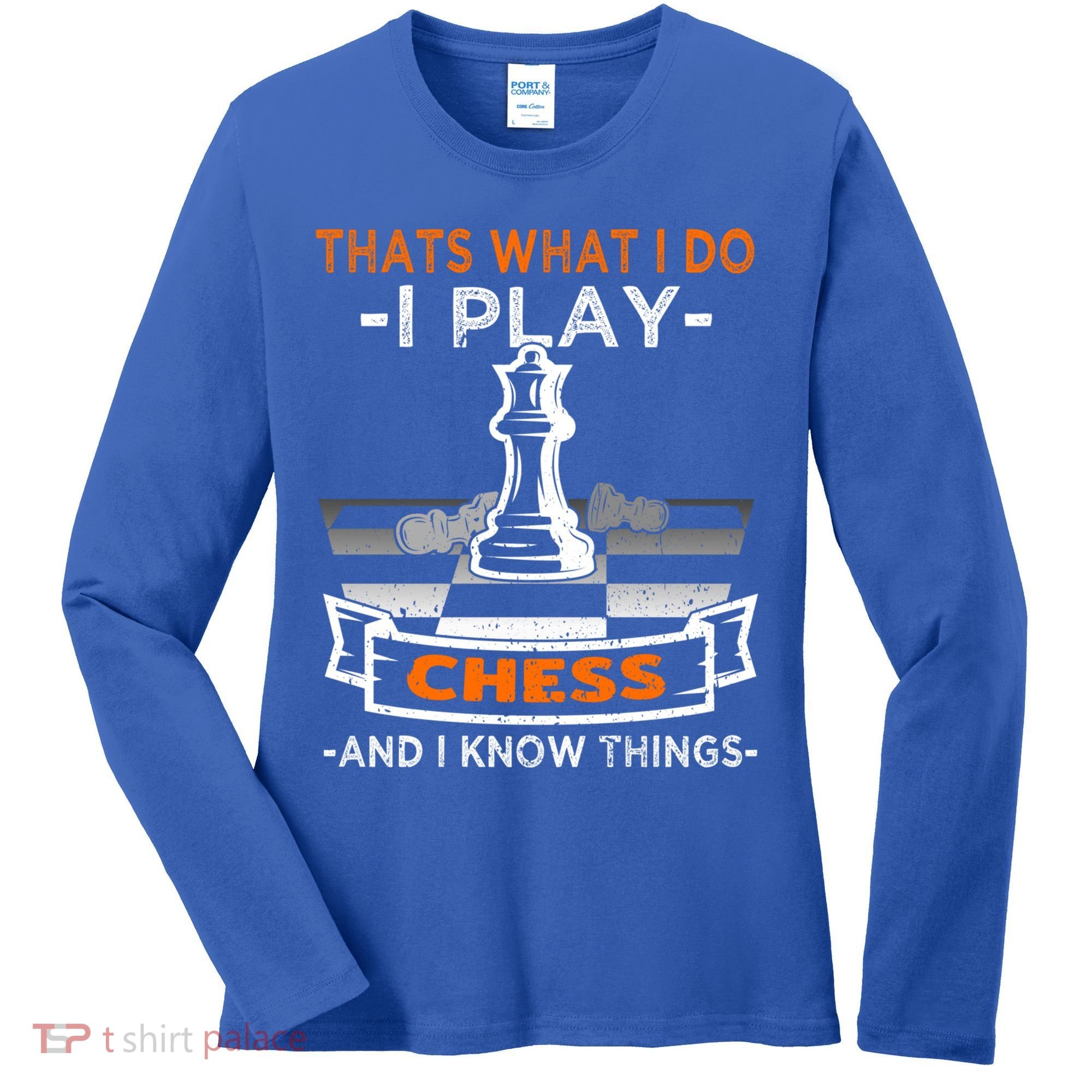 I Play Chess And I Know Things Chess Player Chess Board Meaningful Gift Women's Long Sleeve Shirt