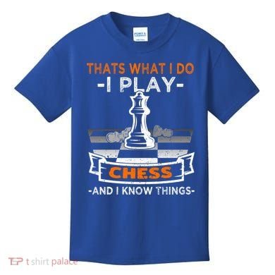 I Play Chess And I Know Things Chess Player Chess Board Meaningful Gift Kids T-Shirt