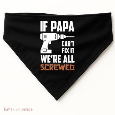 If Papa Can't Fix It We're All Screwed USA-Made Doggie Bandana