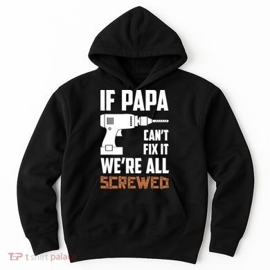 If Papa Can't Fix It We're All Screwed Hoodie