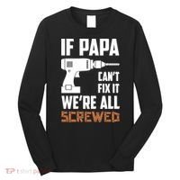 If Papa Can't Fix It We're All Screwed Long Sleeve Shirt thumb 0