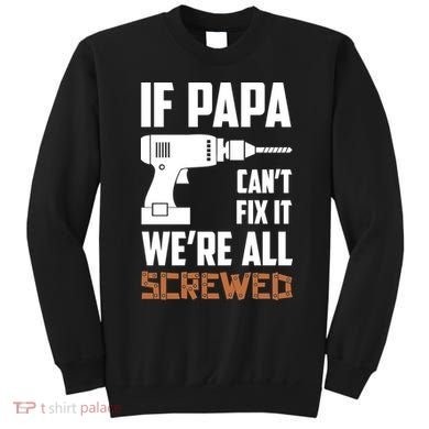 If Papa Can't Fix It We're All Screwed Sweatshirt