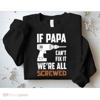 If Papa Can't Fix It We're All Screwed Sweatshirt thumb 2