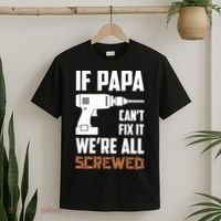 If Papa Can't Fix It We're All Screwed T-Shirt thumb 2