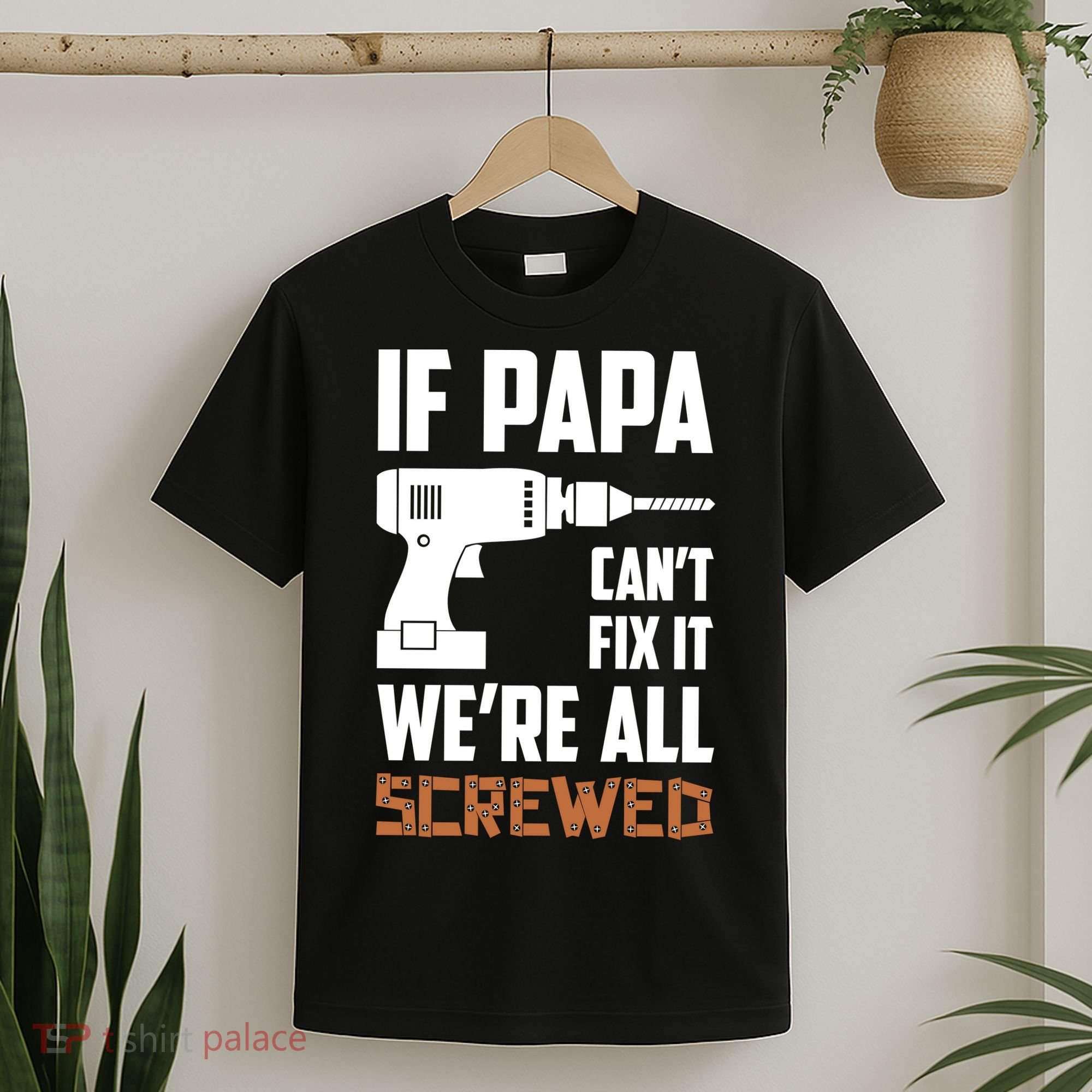 If Papa Can't Fix It We're All Screwed T-Shirt