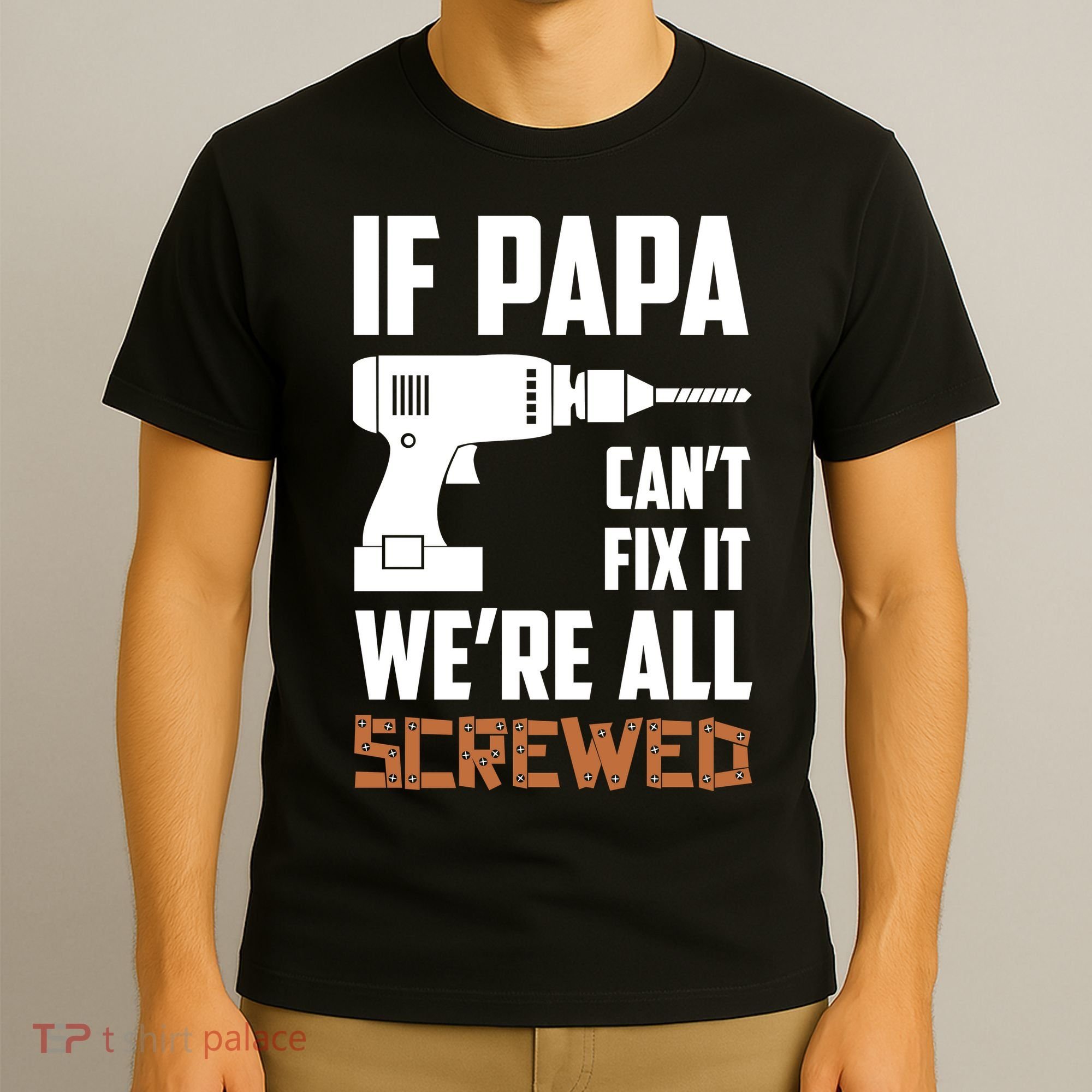 If Papa Can't Fix It We're All Screwed T-Shirt
