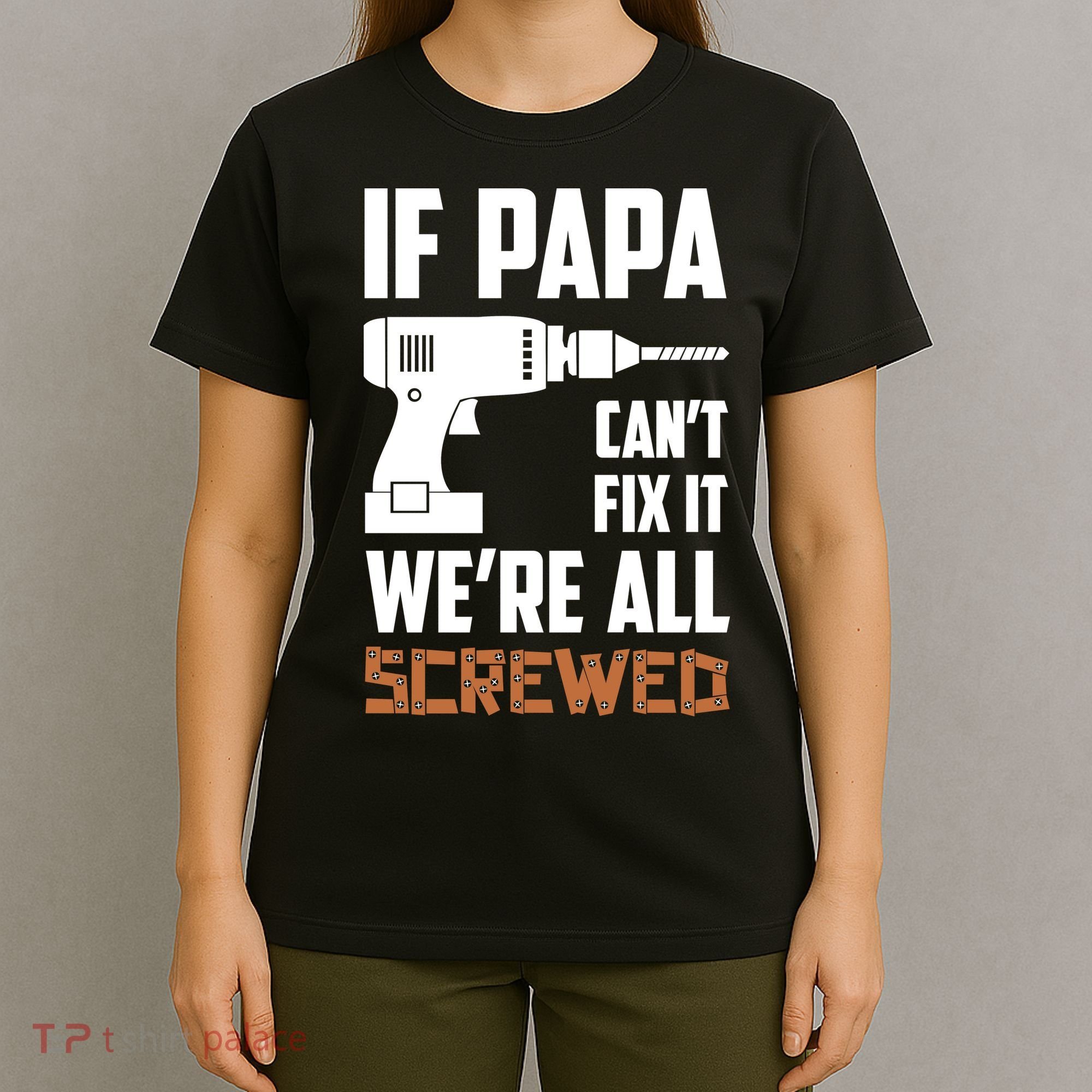 If Papa Can't Fix It We're All Screwed T-Shirt