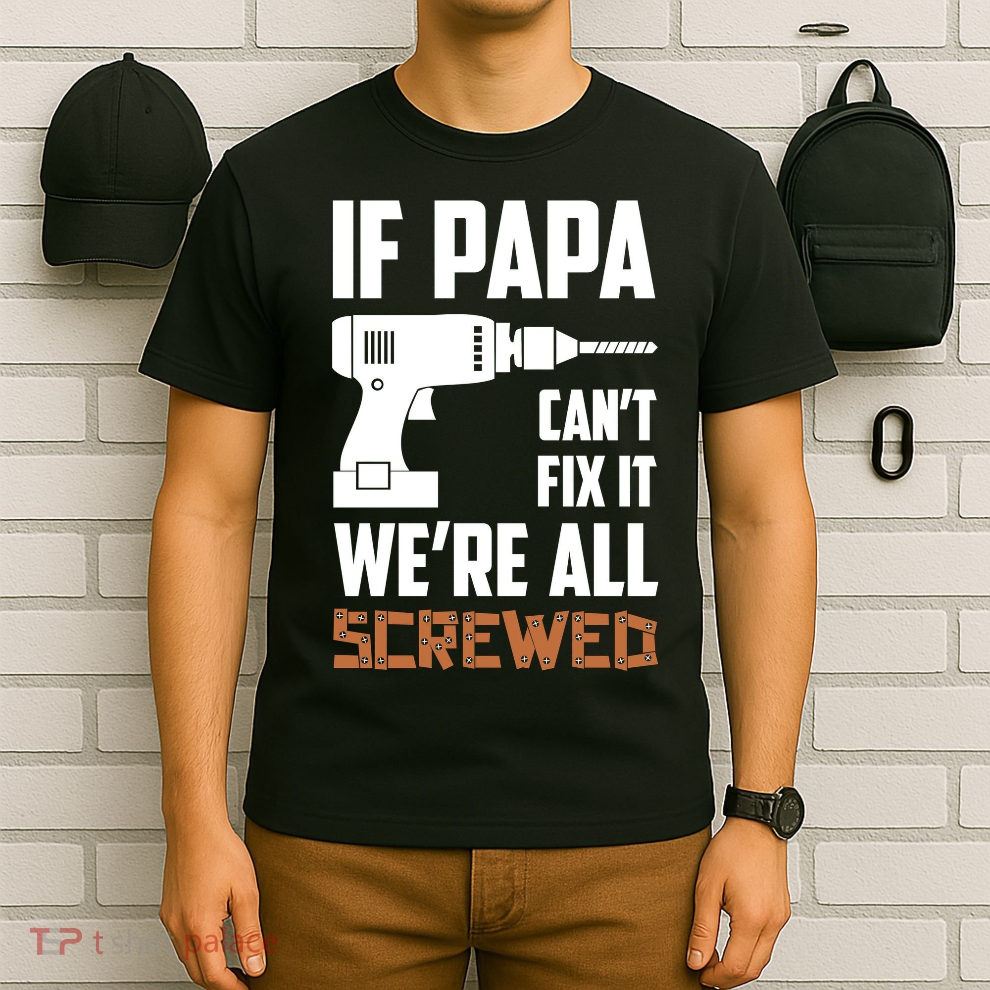 If Papa Can't Fix It We're All Screwed T-Shirt
