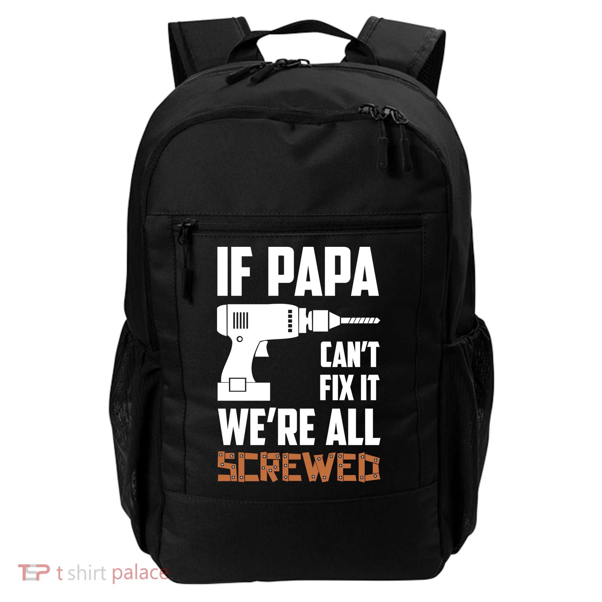 If Papa Can't Fix It We're All Screwed Backpack