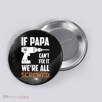 If Papa Can't Fix It We're All Screwed Button thumb 0