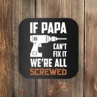 If Papa Can't Fix It We're All Screwed Coaster thumb 0