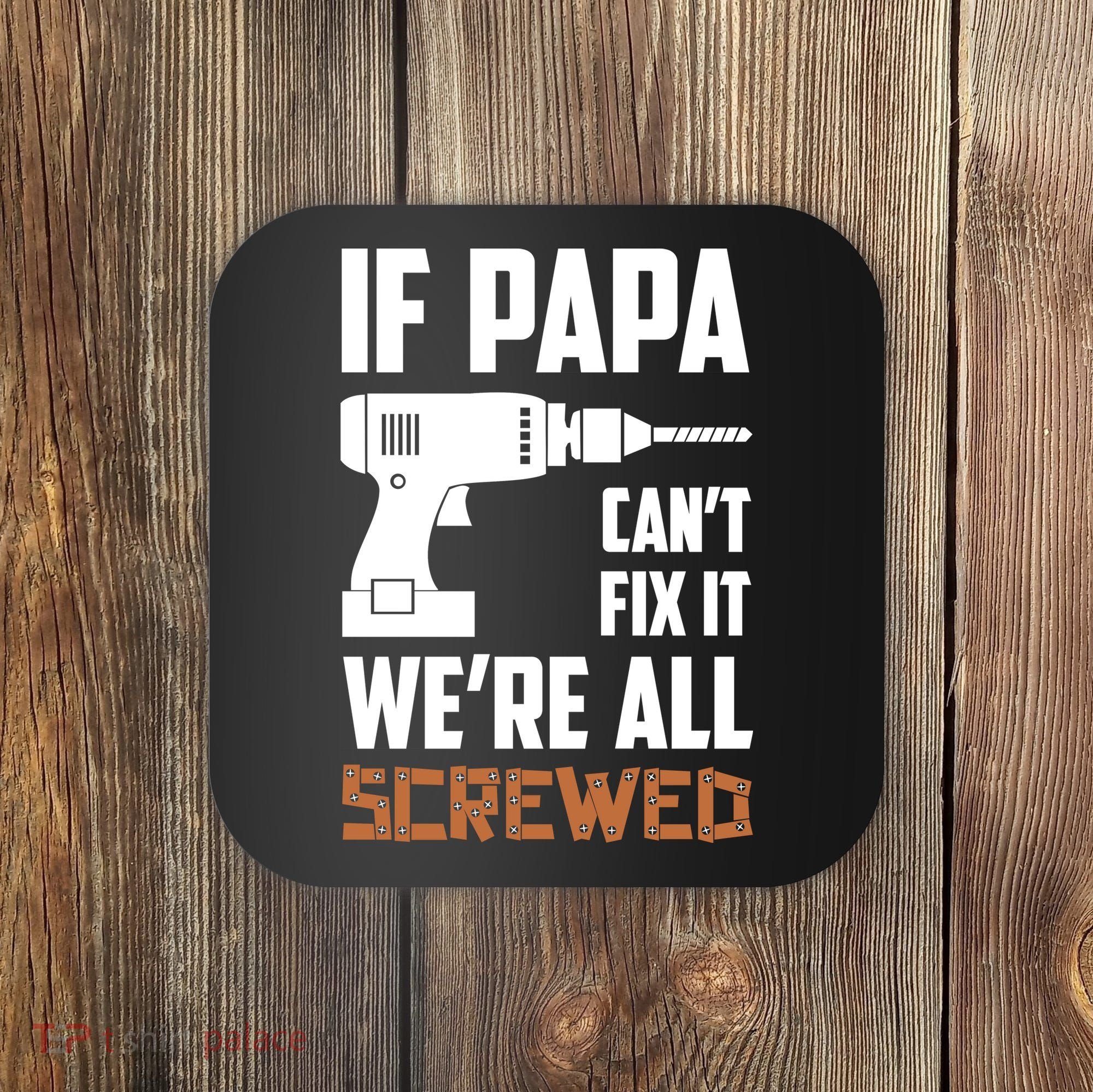 If Papa Can't Fix It We're All Screwed Coaster