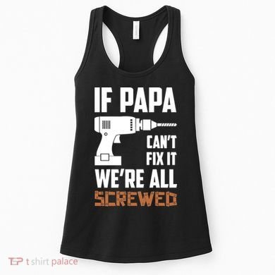 If Papa Can't Fix It We're All Screwed Women's Tank Top
