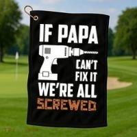 If Papa Can't Fix It We're All Screwed Golf Towel thumb 1