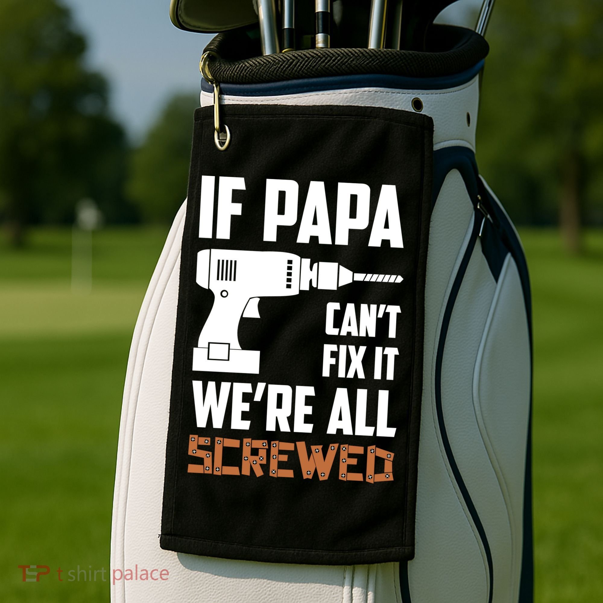 If Papa Can't Fix It We're All Screwed Golf Towel