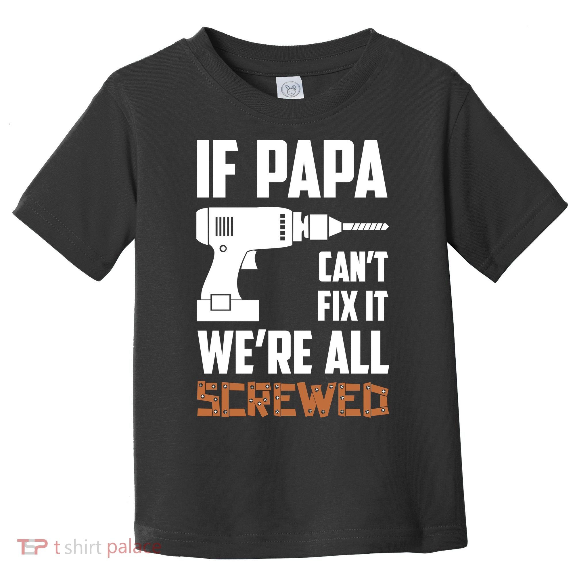 If Papa Can't Fix It We're All Screwed Toddler T-Shirt