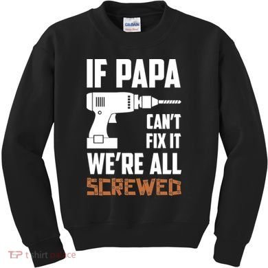 If Papa Can't Fix It We're All Screwed Kids Sweatshirt