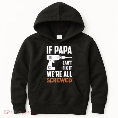 If Papa Can't Fix It We're All Screwed Kids Hoodie