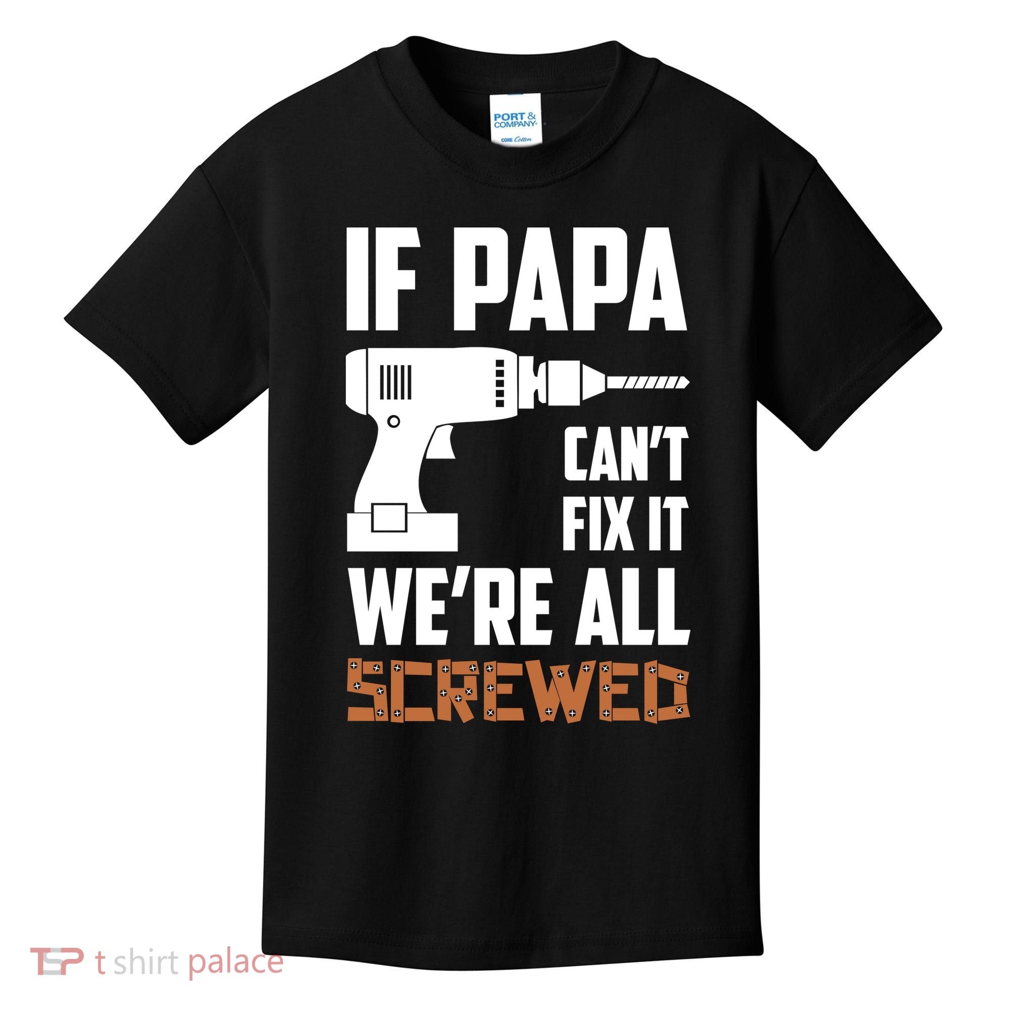 If Papa Can't Fix It We're All Screwed Kids T-Shirt