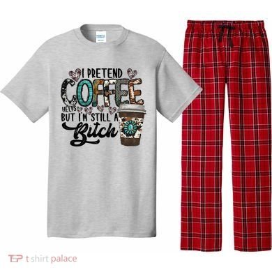 I Pretend Coffee Help But I'm Still A Btch Pajama Set