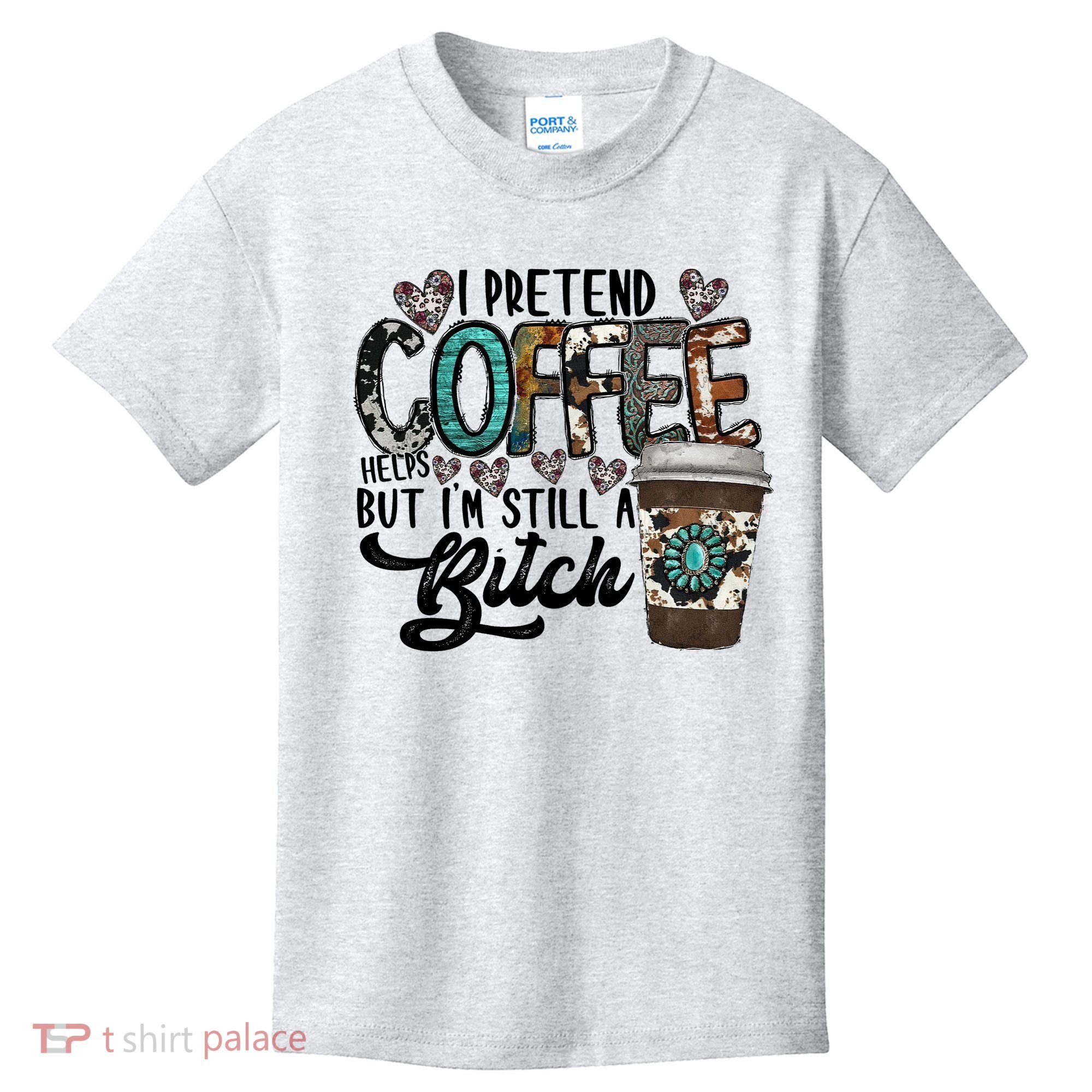 I Pretend Coffee Help But I'm Still A Btch Kids T-Shirt