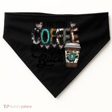 I Pretend Coffee Help But I'm Still A Btch USA-Made Doggie Bandana