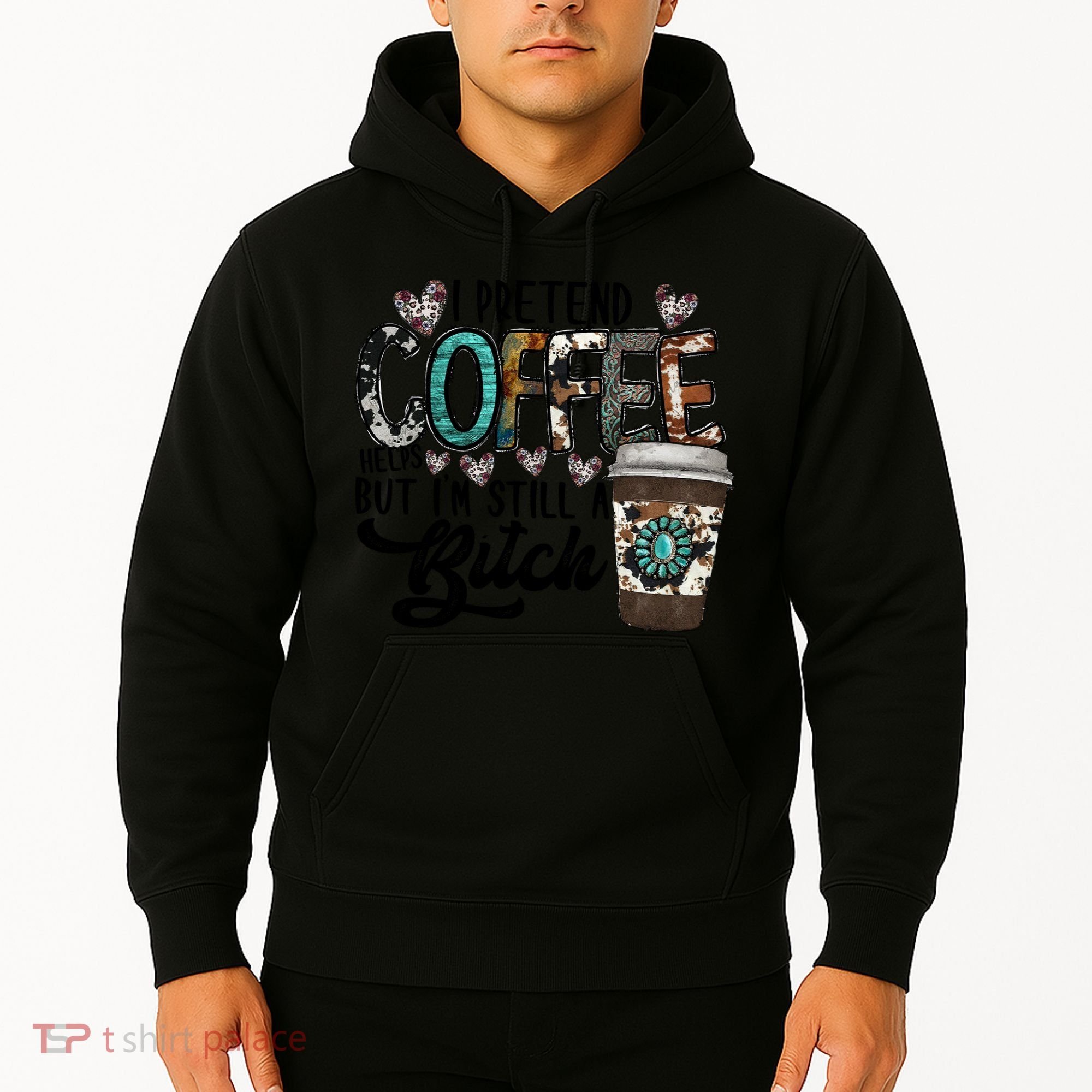 I Pretend Coffee Help But I'm Still A Btch Hoodie