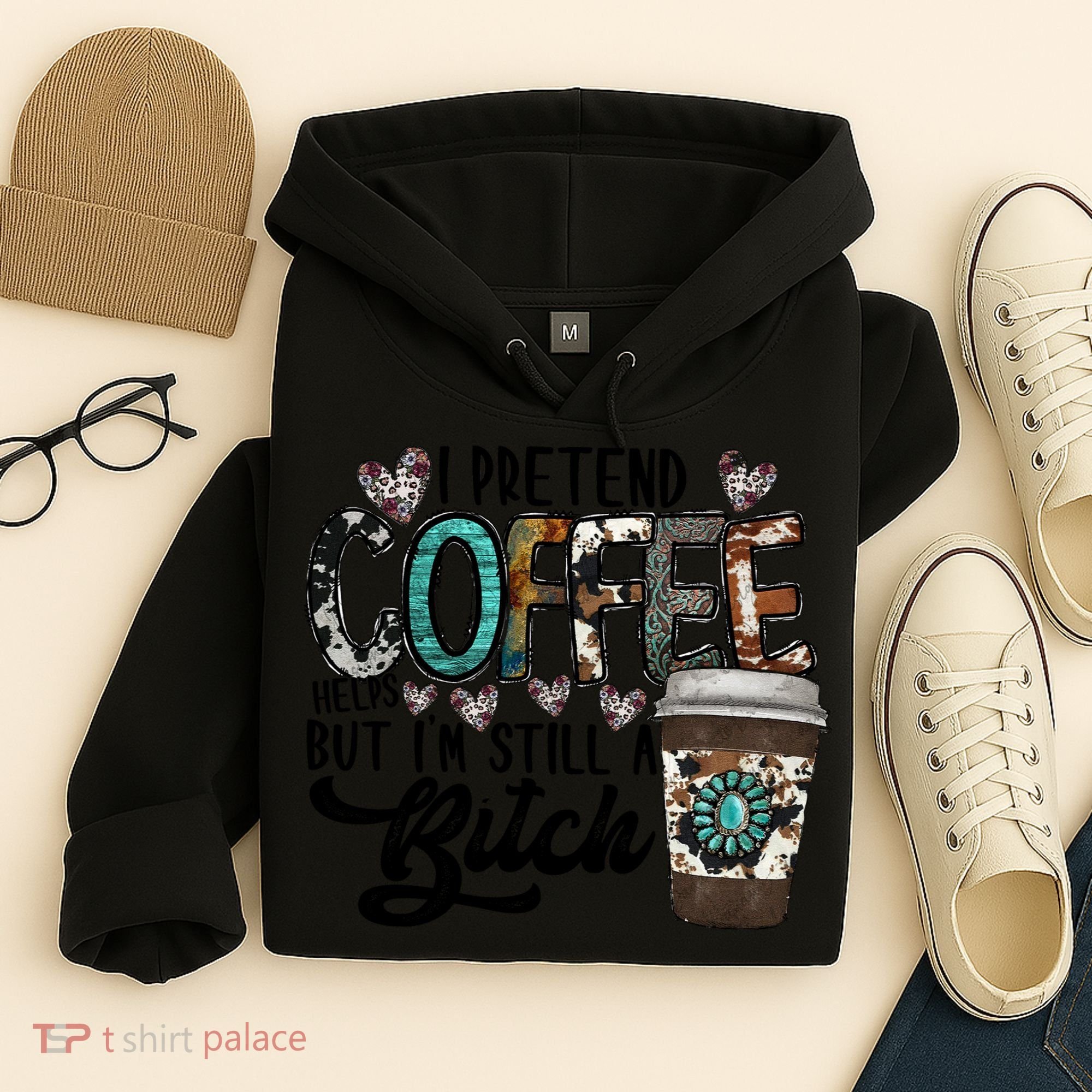 I Pretend Coffee Help But I'm Still A Btch Hoodie